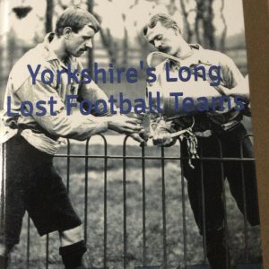 GONE! Yorkshire's Long Lost Football Teams by Rob Grillo Hardcover 2021
