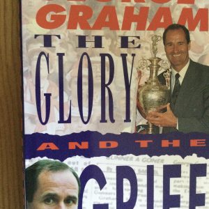 George Graham The Inside Story The Glory and the Grief Signed Hardcover 1995