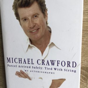 Parcel Arrived Safely : Tied With String My Autobiography by Michael Crawford Signed Hardcover 1999