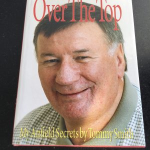 Over The Top My Anfield Secrets by Tommy Smith Signed Hardcover 1998