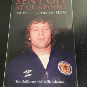 Sent Off At Gunpoint The Willie Johnston Story Signed Hardcover 2009