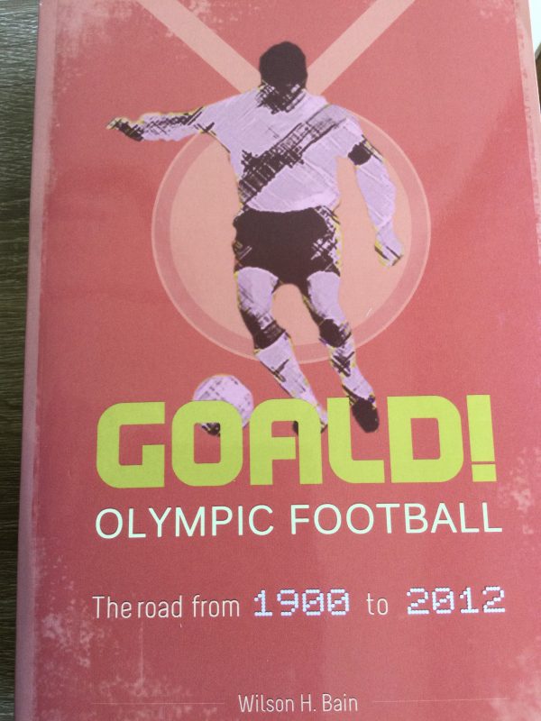 GOALD Olympic Football The Road From 1900 to 2012 by Wilson H. Bain Signed Softcover 2013