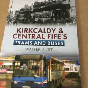 Kirkcaldy & Central Fife's Trams and Buses by Walter Burt Softcover 2012