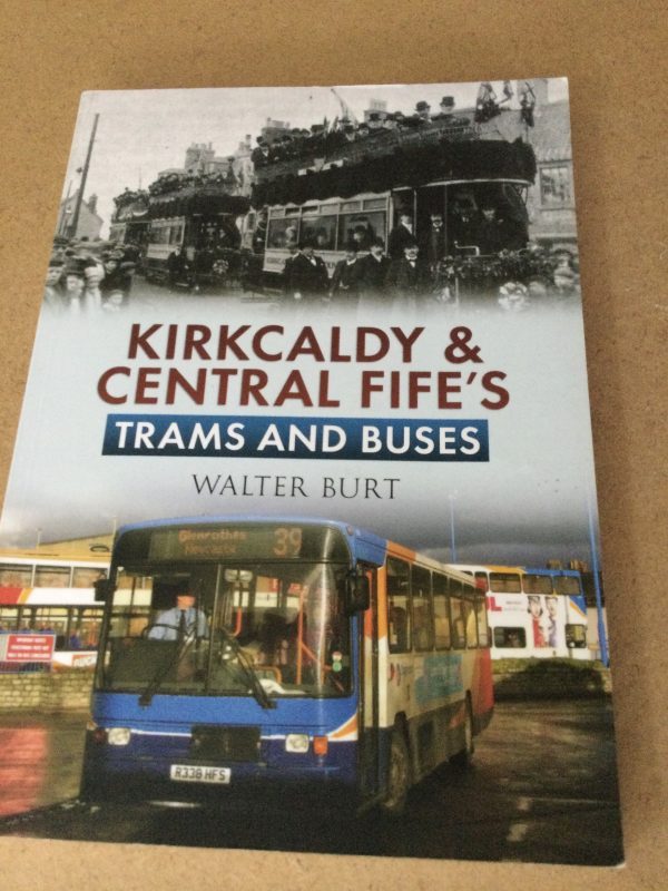 Kirkcaldy & Central Fife's Trams and Buses by Walter Burt Softcover 2012