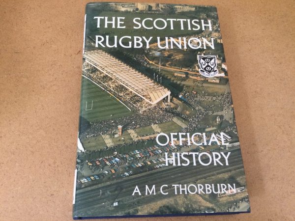 The Scottish Rugby Union Official History by A.M.C. Thorburn Hardcover 1985