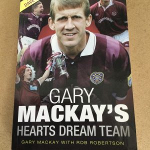 Gary MacKay's Hearts Dream Team by Gary MacKay and Rob Robertson Signed Softcover 2012