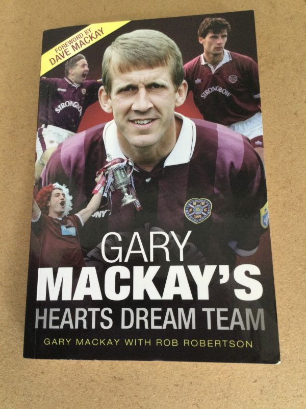 Gary MacKay's Hearts Dream Team by Gary MacKay and Rob Robertson Signed Softcover 2012