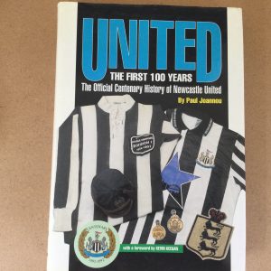 UNITED The First 100 Years The Official Centenary History Of Newcastle United by Paul Joannou Hrdback 1991