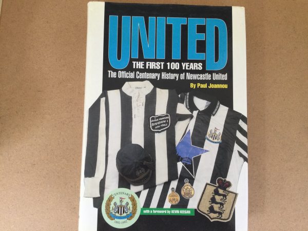 UNITED The First 100 Years The Official Centenary History Of Newcastle United by Paul Joannou Hrdback 1991